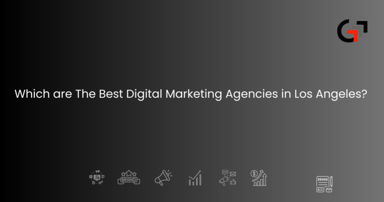 Which are The Best Digital Marketing Agencies in Los Angeles