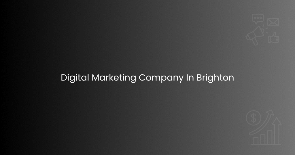 Digital Marketing Company In Brighton