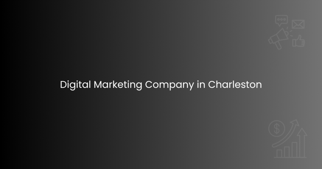 Digital Marketing Company in Charleston