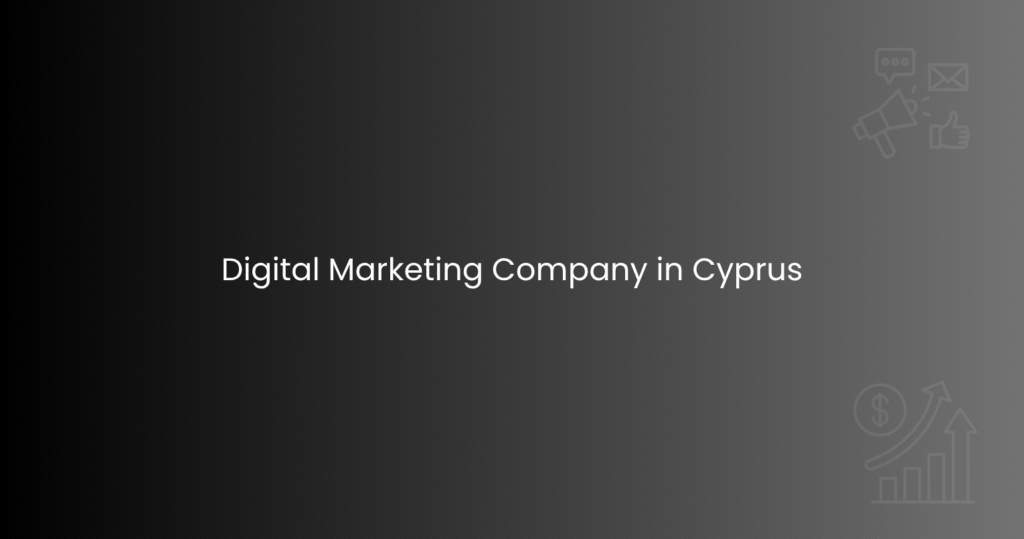 Digital Marketing Company in Cyprus