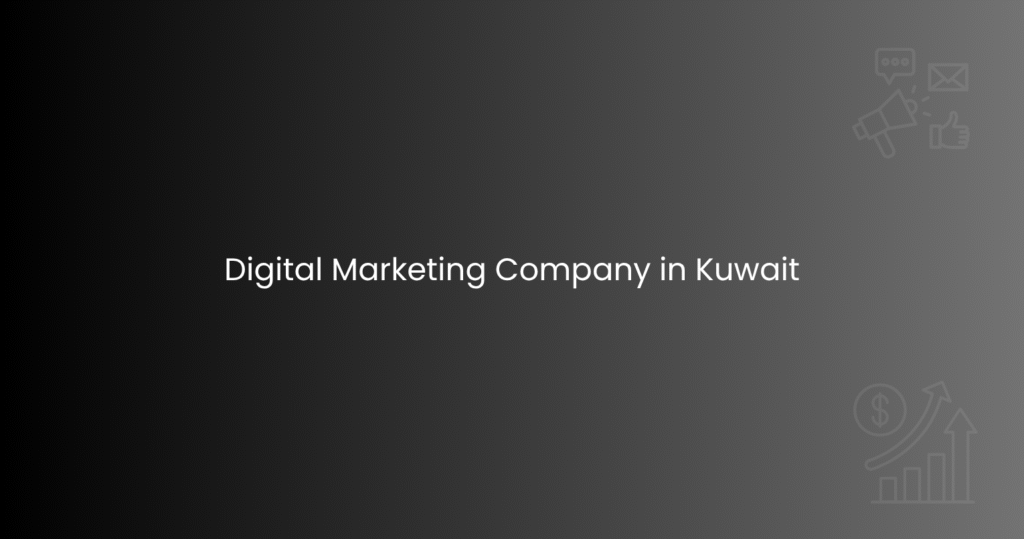 Digital Marketing Company in Kuwait