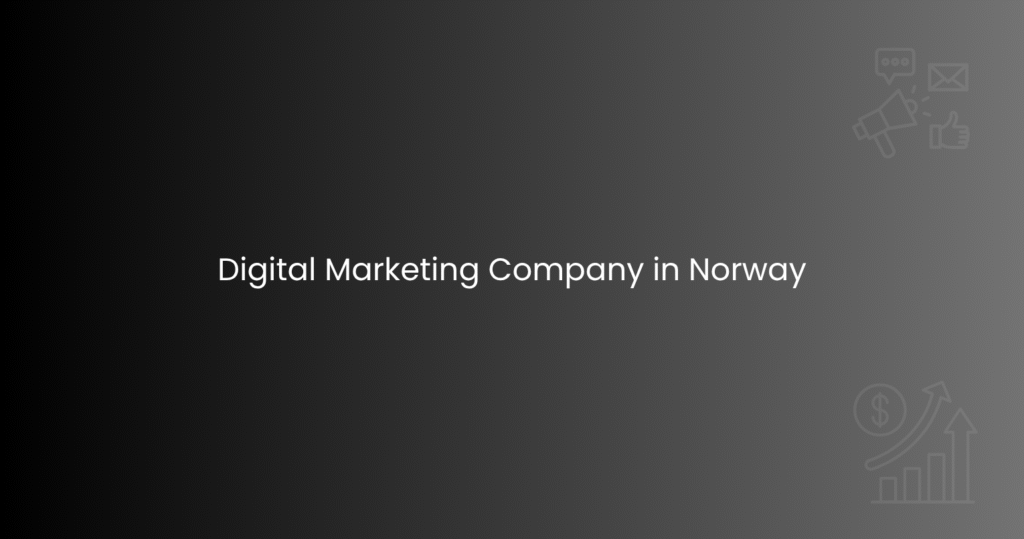 Digital Marketing Company in Norway