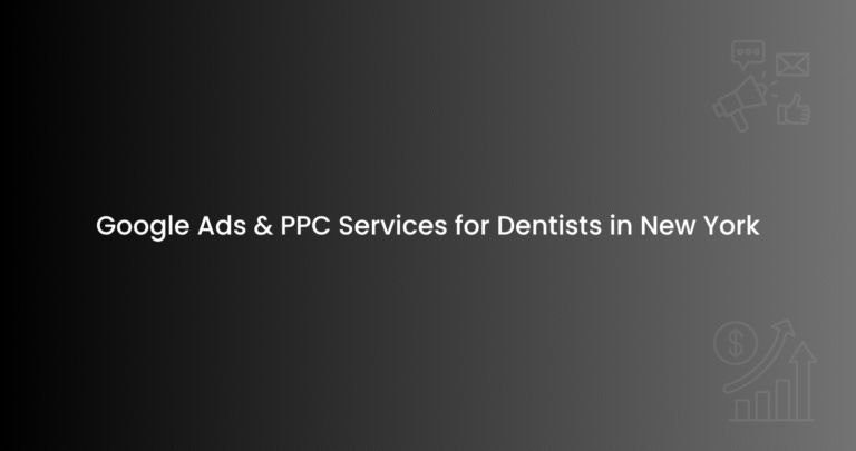 Google Ads & PPC Services for Dentists in New York