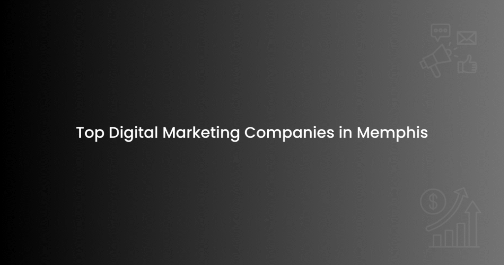 Top Digital Marketing Companies in Memphis