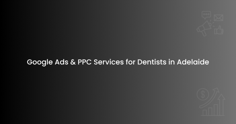 Google Ads & PPC Services for Dentists in Adelaide
