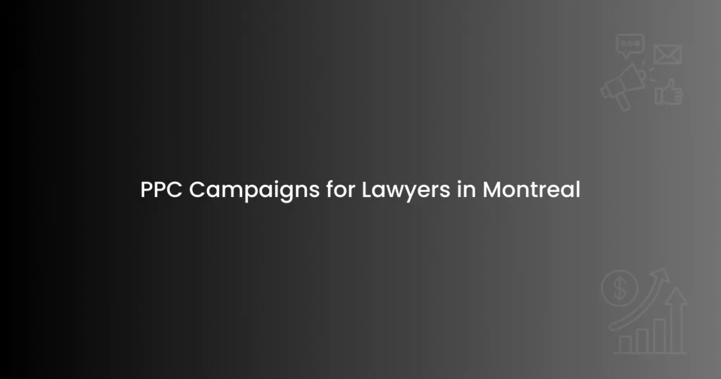 PPC Campaigns for Lawyers in Montreal
