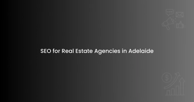 SEO for Real Estate Agencies in Adelaide