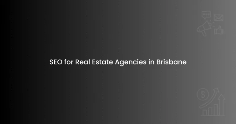 SEO for Real Estate Agencies in Brisbane