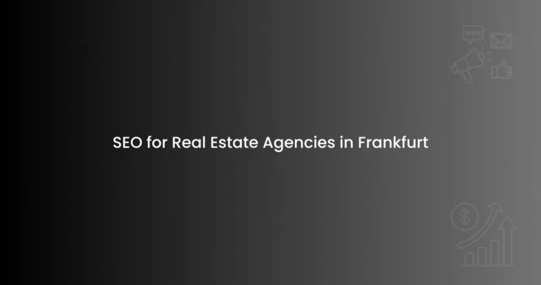 SEO for Real Estate Agencies in Frankfurt