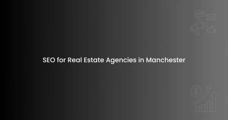 SEO for Real Estate Agencies in Manchester