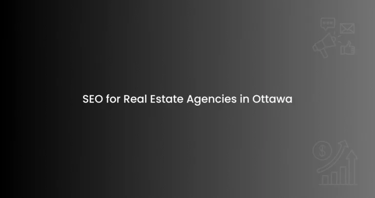 SEO for Real Estate Agencies in Ottawa