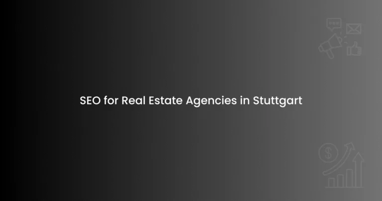 SEO for Real Estate Agencies in Stuttgart