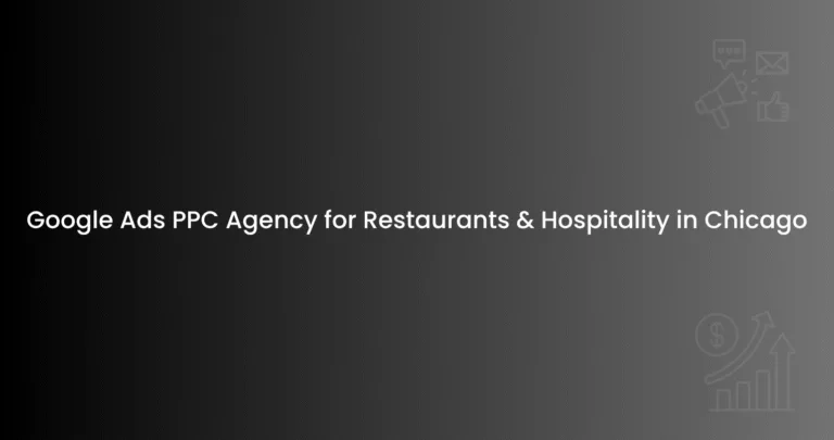 Google Ads PPC Agency for Restaurants & Hospitality in Chicago